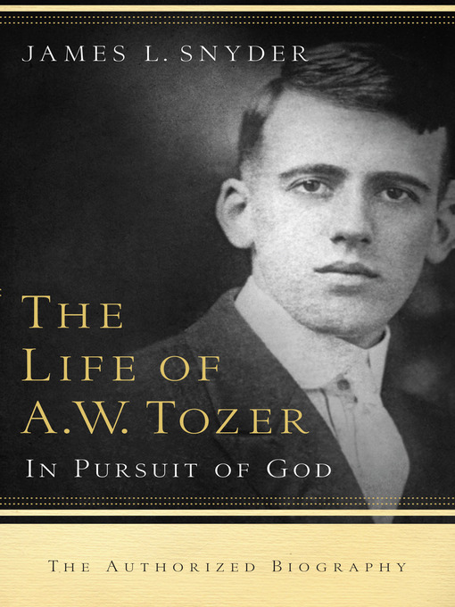 Title details for The Life of A.W. Tozer by James L. Snyder - Available